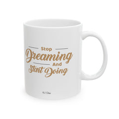 Stop Dreaming and Start Doing Mug (Double Sided Print)